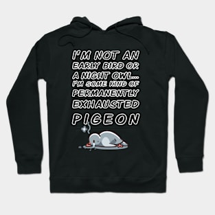 Permanently Exhausted Pigeon - Early Bird / Night Owl Hoodie